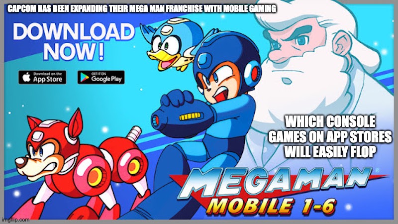Console Games on Mobile App Stores | CAPCOM HAS BEEN EXPANDING THEIR MEGA MAN FRANCHISE WITH MOBILE GAMING; WHICH CONSOLE GAMES ON APP STORES WILL EASILY FLOP | image tagged in megaman,memes,gaming,mobile | made w/ Imgflip meme maker