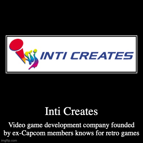 Inti Creates | image tagged in demotivationals,gaming | made w/ Imgflip demotivational maker