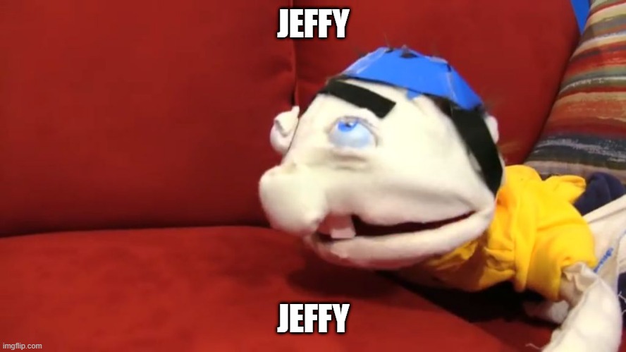 Jeffy is sick  | JEFFY; JEFFY | image tagged in jeffy is sick,funny,funny memes,jeffy,memes,dank memes | made w/ Imgflip meme maker