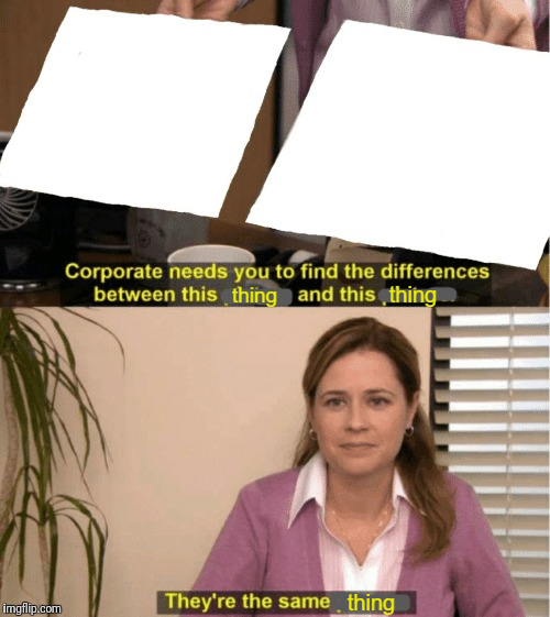 theyre the same thing Blank Meme Template