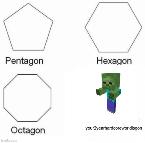 congrats to the people who read it | your2yearhardcoreworldisgon | image tagged in memes,pentagon hexagon octagon | made w/ Imgflip meme maker