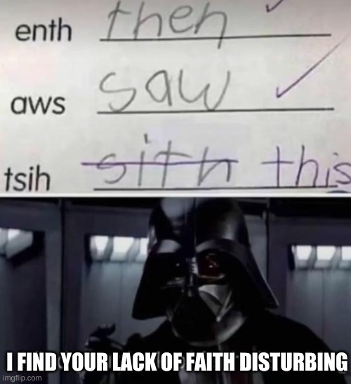 Join the dark side | I FIND YOUR LACK OF FAITH DISTURBING | image tagged in star wars | made w/ Imgflip meme maker
