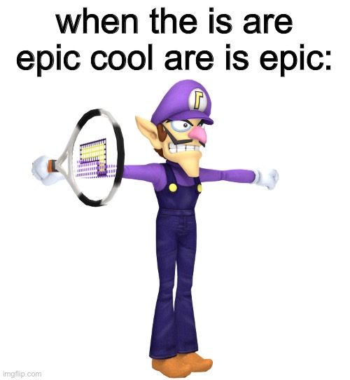 don’t ask | when the is are epic cool are is epic: | made w/ Imgflip meme maker