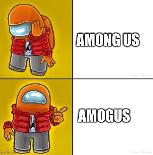 amogus drip | AMONG US; AMOGUS | image tagged in among us drake | made w/ Imgflip meme maker
