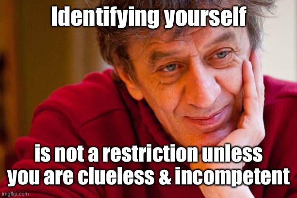 Really Evil College Teacher Meme | Identifying yourself is not a restriction unless you are clueless & incompetent | image tagged in memes,really evil college teacher | made w/ Imgflip meme maker