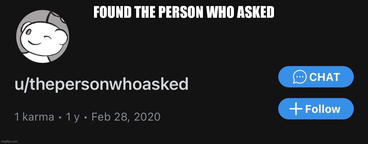 FOUND THE PERSON WHO ASKED | made w/ Imgflip meme maker