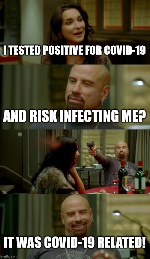 Skinhead John Travolta Meme | I TESTED POSITIVE FOR COVID-19 AND RISK INFECTING ME? IT WAS COVID-19 RELATED! | image tagged in memes,skinhead john travolta | made w/ Imgflip meme maker