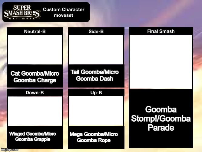 Super Smash Bros Ultimate Custom Character Moveset | Tail Goomba/Micro Goomba Dash; Cat Goomba/Micro Goomba Charge; Goomba Stomp!/Goomba Parade; Winged Goomba/Micro Goomba Grapple; Mega Goomba/Micro Goomba Rope | image tagged in super smash bros ultimate custom character moveset | made w/ Imgflip meme maker