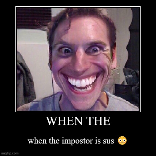 when impostor | image tagged in funny,demotivationals | made w/ Imgflip demotivational maker