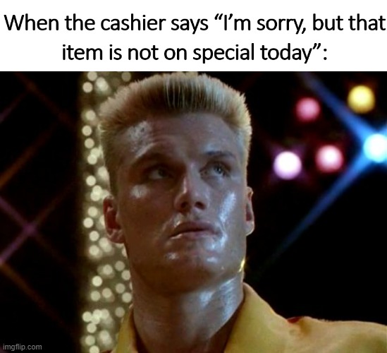 I must break you ... | image tagged in shopping,sales,food,grocery store,store | made w/ Imgflip meme maker