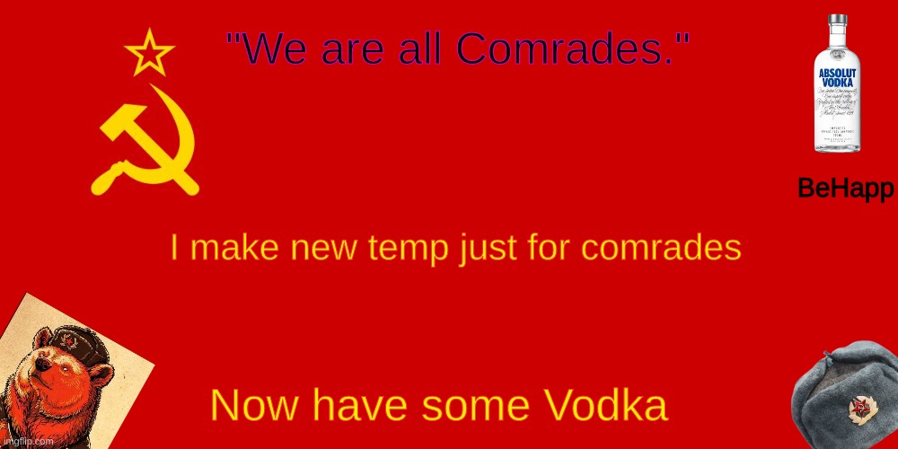 *pours vodka* | I make new temp just for comrades; Now have some Vodka | image tagged in behapp's soviet temp | made w/ Imgflip meme maker