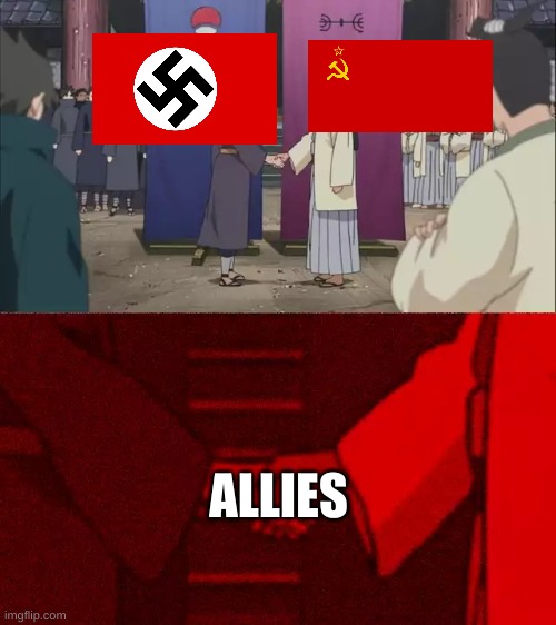 Soviets (Us) and Nazi's (Plasma_The_Pikimin. etc) are allies | ALLIES | image tagged in naruto handshake meme template | made w/ Imgflip meme maker