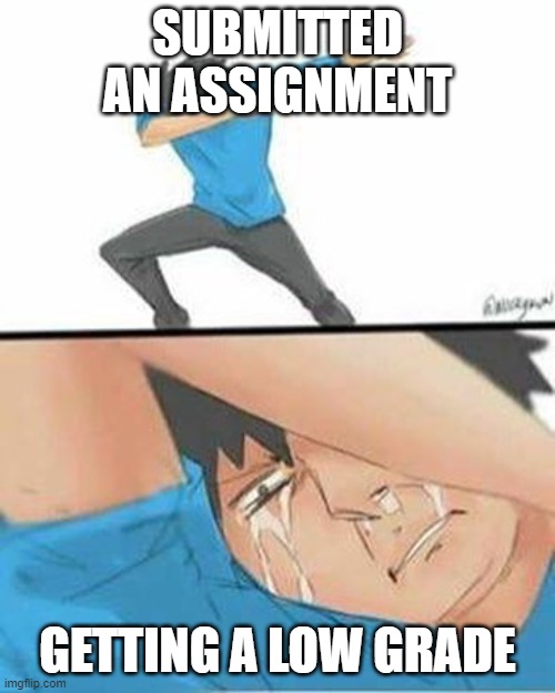 The pain of realization | SUBMITTED AN ASSIGNMENT; GETTING A LOW GRADE | image tagged in sad dab,school,memes | made w/ Imgflip meme maker