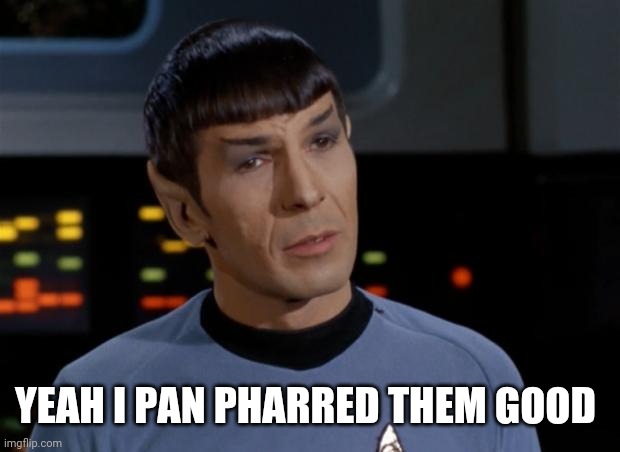 Spock Illogical | YEAH I PAN PHARRED THEM GOOD | image tagged in spock illogical | made w/ Imgflip meme maker