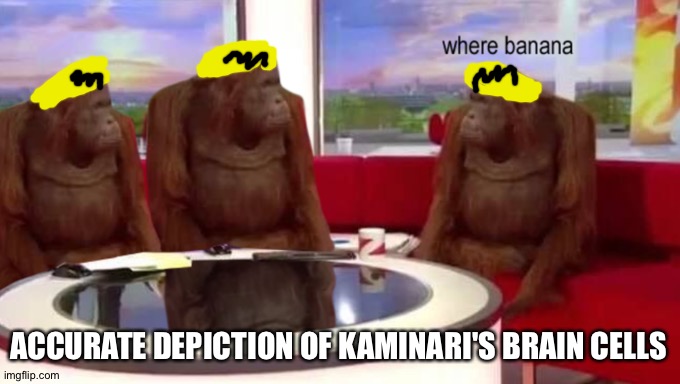 where banana | ACCURATE DEPICTION OF KAMINARI'S BRAIN CELLS | image tagged in where banana | made w/ Imgflip meme maker