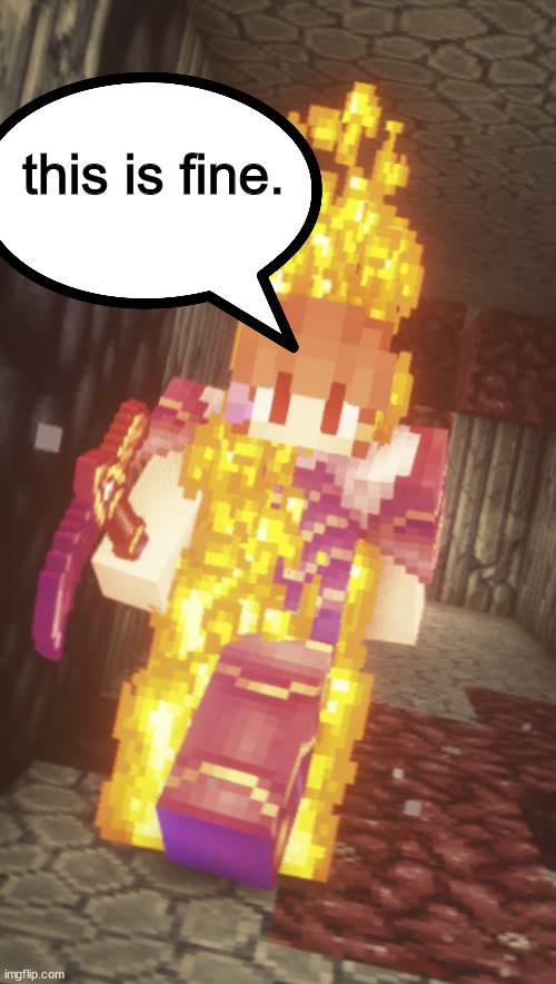 ah das hot | this is fine. | image tagged in minecraft | made w/ Imgflip meme maker