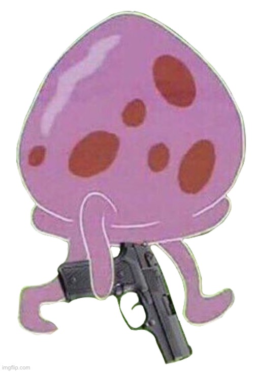 Jellyfish be heading to SpongeBob’s house | image tagged in jellyfish holding a gun | made w/ Imgflip meme maker