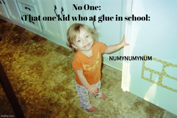 Glue Kid | image tagged in glue kid | made w/ Imgflip meme maker