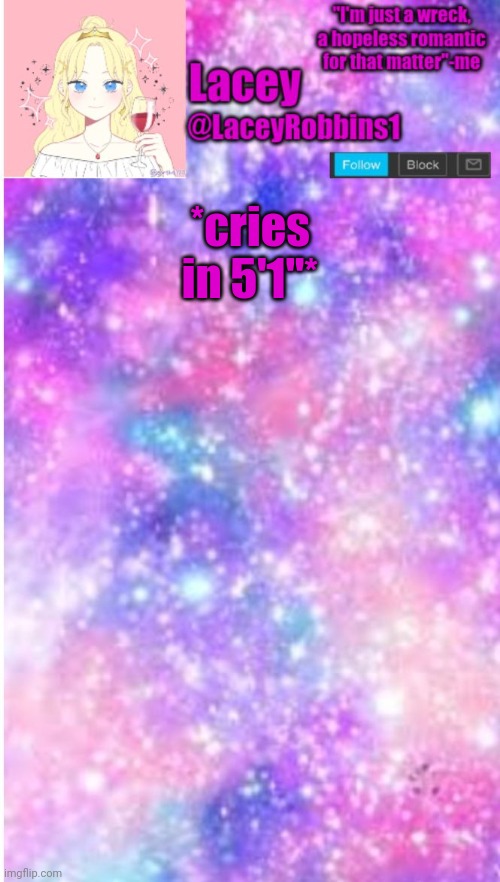 Lacey announcement template | *cries in 5'1"* | image tagged in lacey announcement template | made w/ Imgflip meme maker
