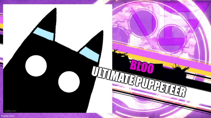 Fifth participant of msmg killing game | ULTIMATE PUPPETEER; BLOO | made w/ Imgflip meme maker