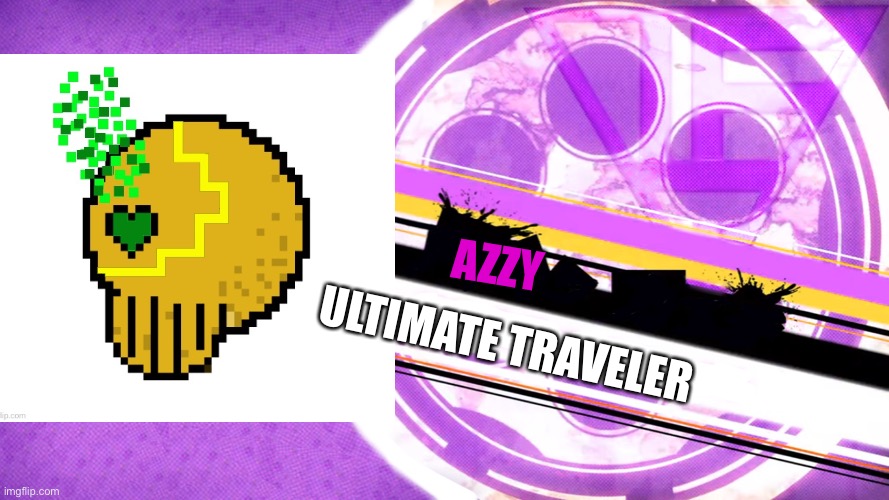 Sixth participant of msmg killing game | AZZY; ULTIMATE TRAVELER | made w/ Imgflip meme maker
