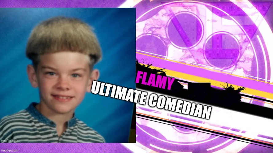 7th participant of the msmg killing game | ULTIMATE COMEDIAN; FLAMY | made w/ Imgflip meme maker