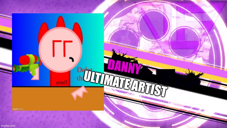 8th participant of msmg killing game. We need 8 more spaces | ULTIMATE ARTIST; DANNY | made w/ Imgflip meme maker