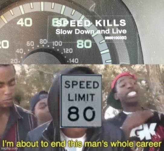 It KILLS you. | image tagged in i m about to end this man s whole career,okay truck,dont kill me | made w/ Imgflip meme maker