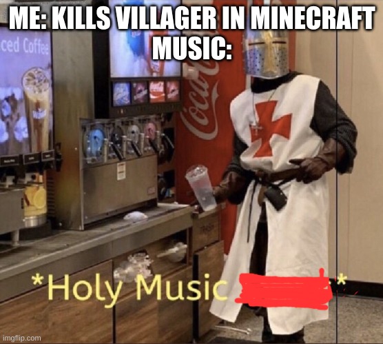 Holy music stops | ME: KILLS VILLAGER IN MINECRAFT
MUSIC: | image tagged in holy music stops | made w/ Imgflip meme maker