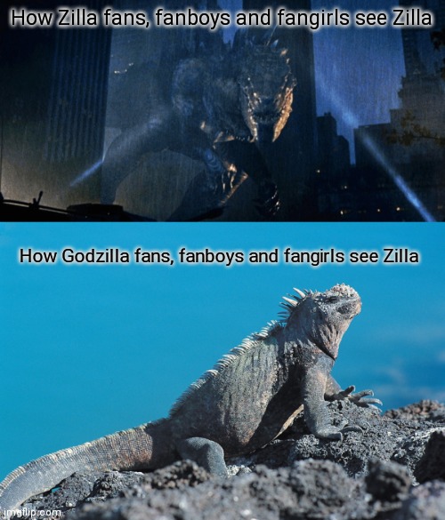 How Zilla fans, fanboys and fangirls see Zilla; How Godzilla fans, fanboys and fangirls see Zilla | image tagged in godzilla,memes | made w/ Imgflip meme maker