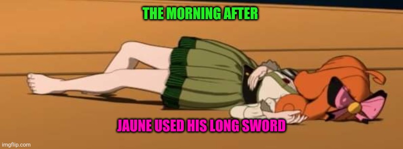 RWBY Penny | THE MORNING AFTER; JAUNE USED HIS LONG SWORD | image tagged in rwby penny | made w/ Imgflip meme maker