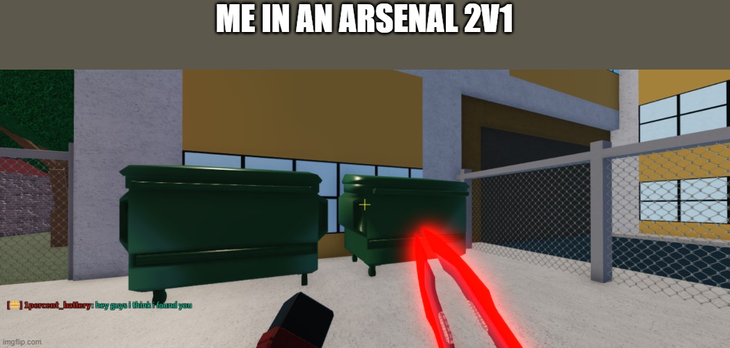 Arsenal Roast | ME IN AN ARSENAL 2V1 | image tagged in lol,arsenal,roblox,roasted,dumpster | made w/ Imgflip meme maker