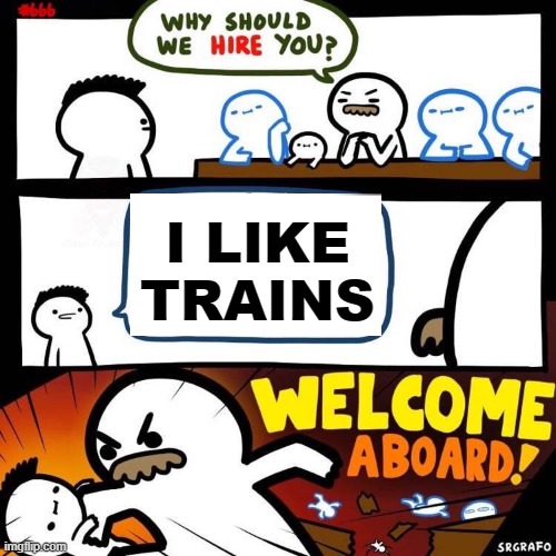 Welcome Aboard | I LIKE TRAINS | image tagged in welcome aboard | made w/ Imgflip meme maker