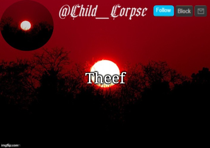 Child_Corpse announcement template | Theef | image tagged in child_corpse announcement template | made w/ Imgflip meme maker