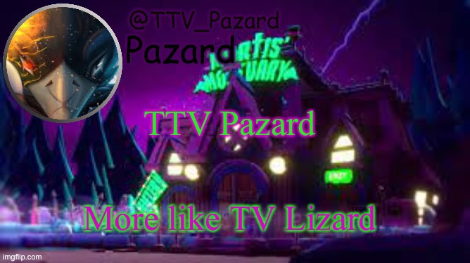 No offense | TTV Pazard; More like TV Lizard | image tagged in ttv_pazard | made w/ Imgflip meme maker