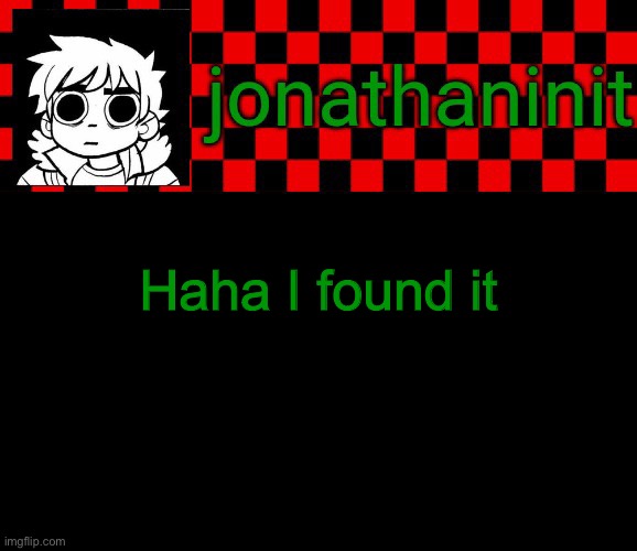 jonathaninit template, but the pfp is my favorite character | Haha I found it | image tagged in jonathaninit template but the pfp is my favorite character | made w/ Imgflip meme maker