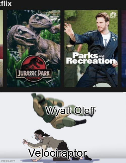 Get reaaaaaaaaaaaddddddddddyyyyyyyyyyyy | Wyatt Oleff; Velociraptor | image tagged in body slam,no anime allowed | made w/ Imgflip meme maker