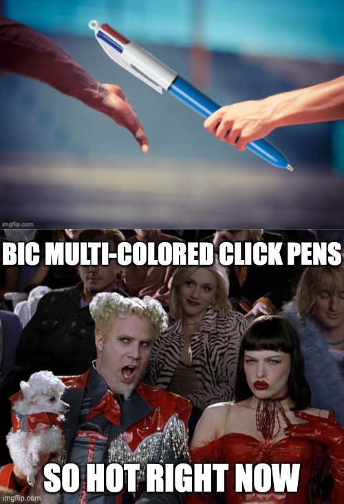 worth their weight in gold | BIC MULTI-COLORED CLICK PENS; SO HOT RIGHT NOW | image tagged in bic multi colored click pen,memes,mugatu so hot right now | made w/ Imgflip meme maker