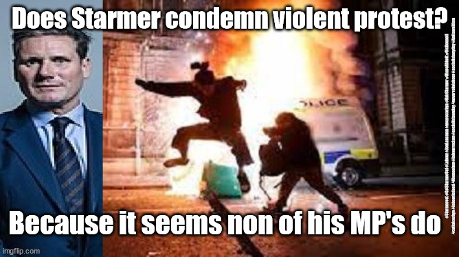 Starmer - Bristol violent protest | Does Starmer condemn violent protest? #Starmerout #GetStarmerOut #Labour #JonLansman #wearecorbyn #KeirStarmer #DianeAbbott #McDonnell #cultofcorbyn #labourisdead #Momentum #labourracism #socialistsunday #nevervotelabour #socialistanyday #Antisemitism; Because it seems non of his MP's do | image tagged in police crime sentencing and courts bill,starmer labour leadership,bristol riots,labourisdead,starmerout getstarmerout | made w/ Imgflip meme maker