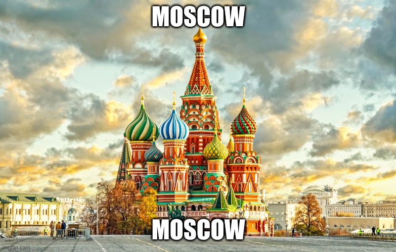 Moscow Red Square | MOSCOW; MOSCOW | image tagged in moscow red square | made w/ Imgflip meme maker