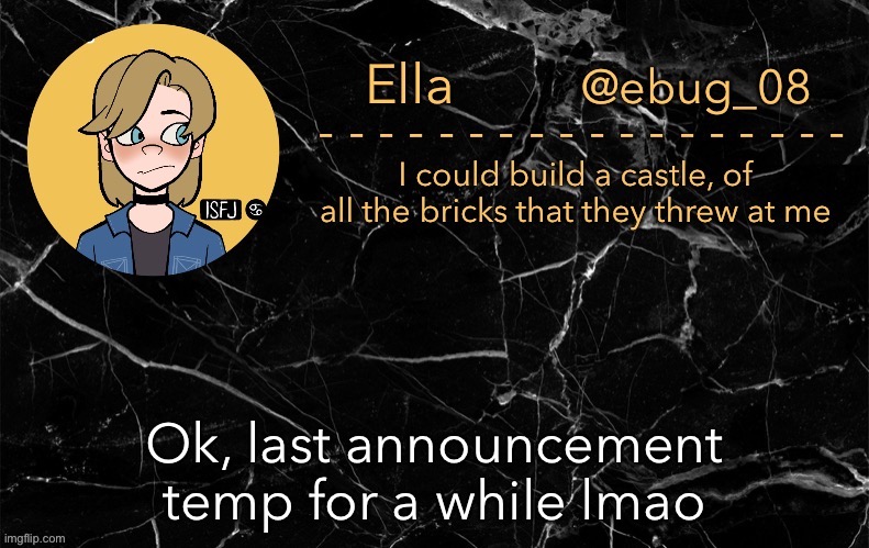What can I say? They’re fun to make and I get bored easily | Ok, last announcement temp for a while lmao | image tagged in ebug 13 | made w/ Imgflip meme maker