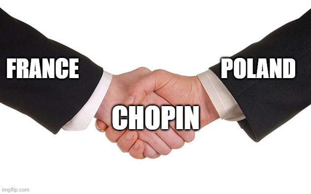 Chopin's Two Countries | POLAND; FRANCE; CHOPIN | image tagged in business handshake meme,meme,classical music,chopin | made w/ Imgflip meme maker