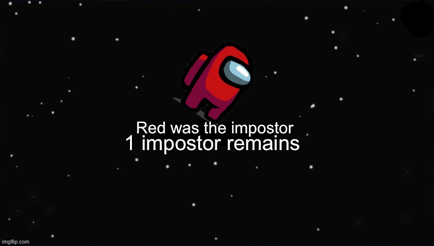 X Was the Impostor | Red was the impostor 1 impostor remains | image tagged in x was the impostor | made w/ Imgflip meme maker