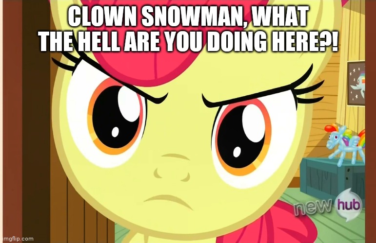 CLOWN SNOWMAN, WHAT THE HELL ARE YOU DOING HERE?! | made w/ Imgflip meme maker