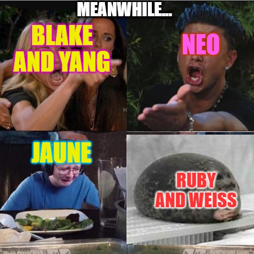 Four panel Taylor Armstrong Pauly D CallmeCarson Cat | MEANWHILE... BLAKE AND YANG; NEO; JAUNE; RUBY AND WEISS | image tagged in four panel taylor armstrong pauly d callmecarson cat,rwby | made w/ Imgflip meme maker