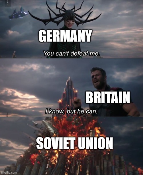 WW2 meme | GERMANY; BRITAIN; SOVIET UNION | image tagged in you can't defeat me | made w/ Imgflip meme maker