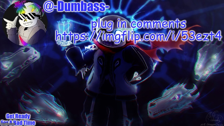 https://imgflip.com/i/53ezt4 | plug in comments 
https://imgflip.com/i/53ezt4 | image tagged in dumbass's announcement | made w/ Imgflip meme maker