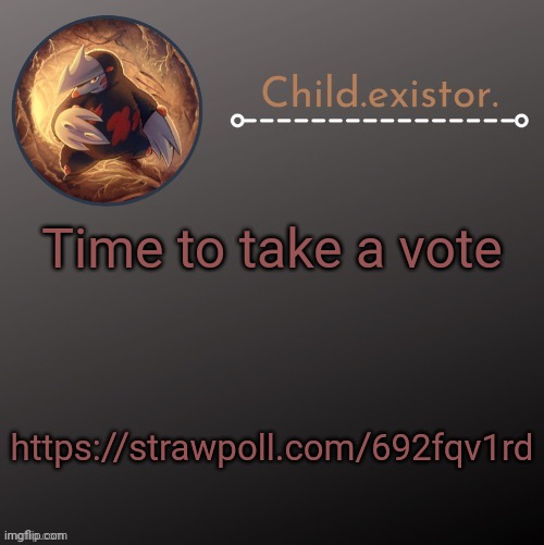 Child.existor announcement | Time to take a vote; https://strawpoll.com/692fqv1rd | image tagged in child existor announcement | made w/ Imgflip meme maker