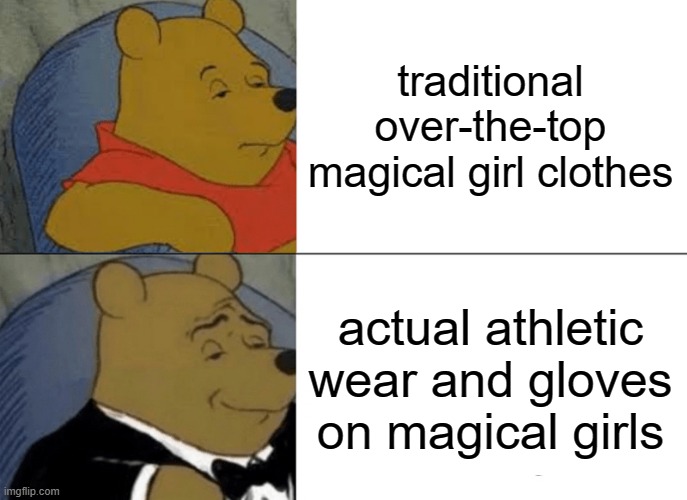 Tuxedo Winnie The Pooh Meme | traditional over-the-top magical girl clothes; actual athletic wear and gloves on magical girls | image tagged in memes,tuxedo winnie the pooh | made w/ Imgflip meme maker
