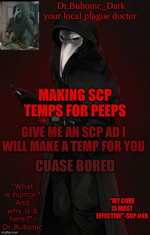 Bubonic Boi | MAKING SCP TEMPS FOR PEEPS; GIVE ME AN SCP AD I WILL MAKE A TEMP FOR YOU; CUASE BORED | image tagged in bubonic boi | made w/ Imgflip meme maker